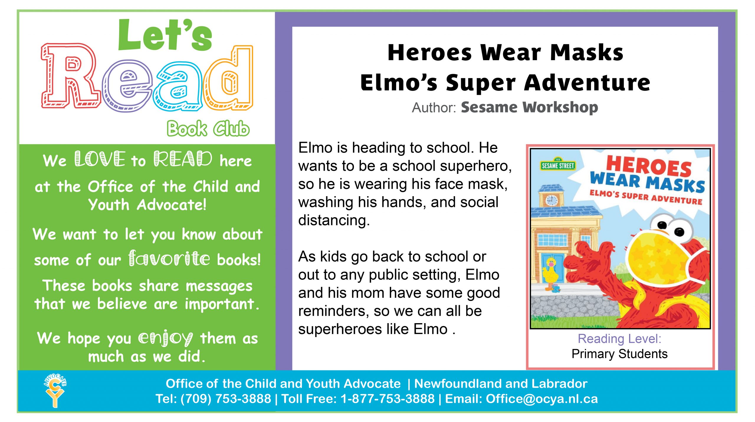 Heroes Wear Masks, by Sesame Workshop. Elmo is heading to school. He wants to be a school superhero, so he is wearing his face mask, washing his hands, and social distancing. As kids go back to school or out to any public setting, Elmo and his mom have some good reminders, so we can all be superheroes like Elmo.