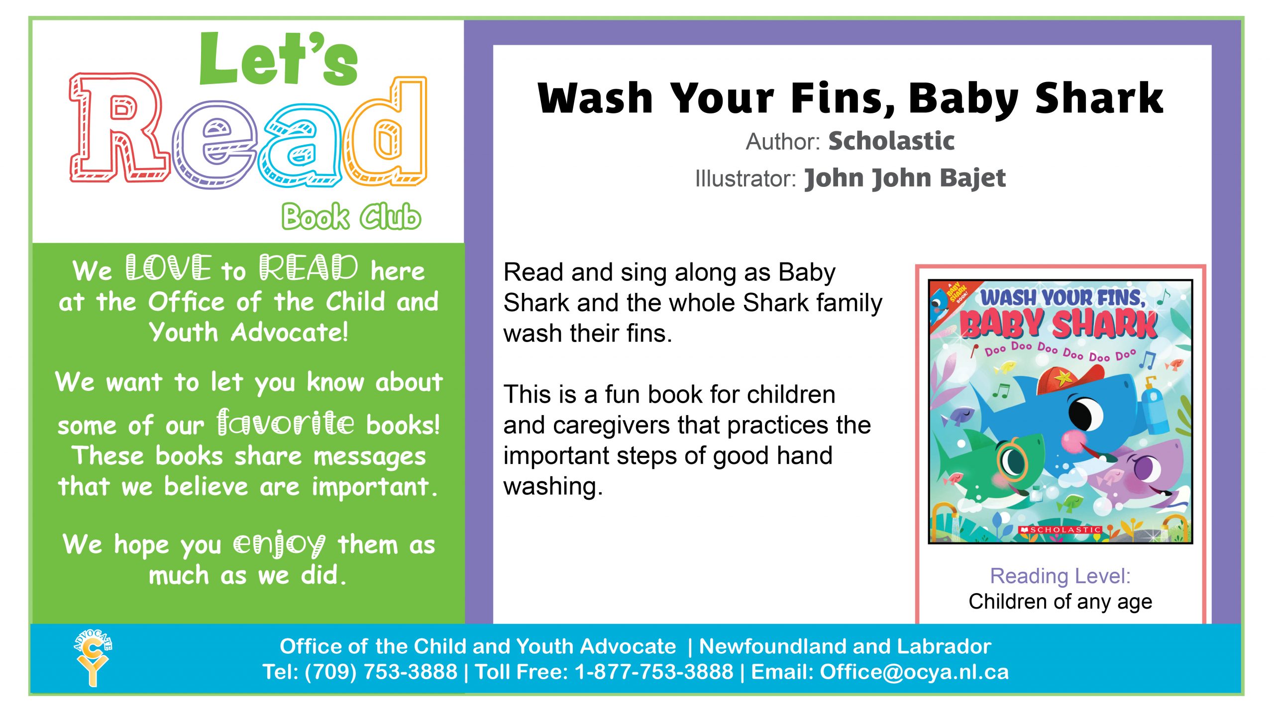 Wash Your Fins, Baby Shark, by Scholastic. Read and sing along as Baby Shark and the whole shark family wash their fins. This is a fun book for children and caregivers that practices the important steps of good hand washing.